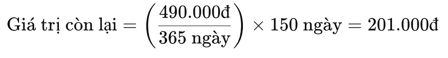 giá trị còn lại bằng 490 nghìn chia cho 365 ngày, nhân với 150 ngày, bằng 201 nghìn đồng